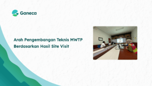 Kunjungan Lapangan dan Analisis Teknis Pembangunan MWTP di PT ABB
